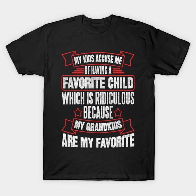 MY KIDS ACCUSE ME OF HAVING A FAVORITE CHILD WHICH IS RIDICULOUS BECAUSE MY GRANDKIDS ARE MY FAVORITE T-Shirt by SilverTee